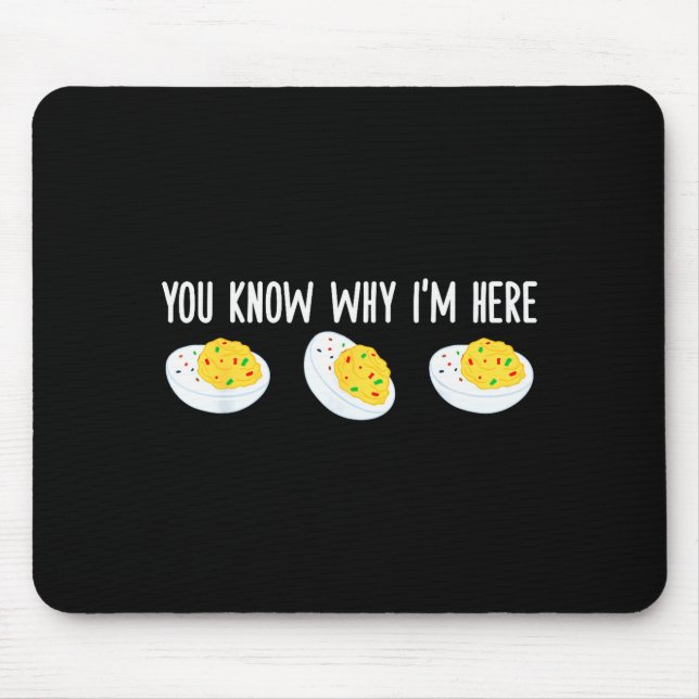 Funny Deviled Eggs You Know Why I'm Here Tee Uni-a Mouse Pad (Front)