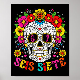 Funny Dia De Los Muertos Sugar Skull Seis Siete 67 Poster