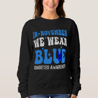 funny diabetes awareness , in november we wear blu sweatshirt