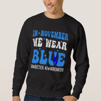 funny diabetes awareness , in november we wear blu sweatshirt