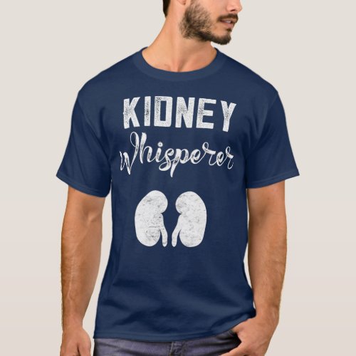 Funny Dialysis Patient Gifts Kidney Whisperer T_Shirt