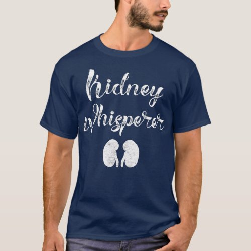 Funny Dialysis Patient Gifts Kidney Whisperer T_Shirt