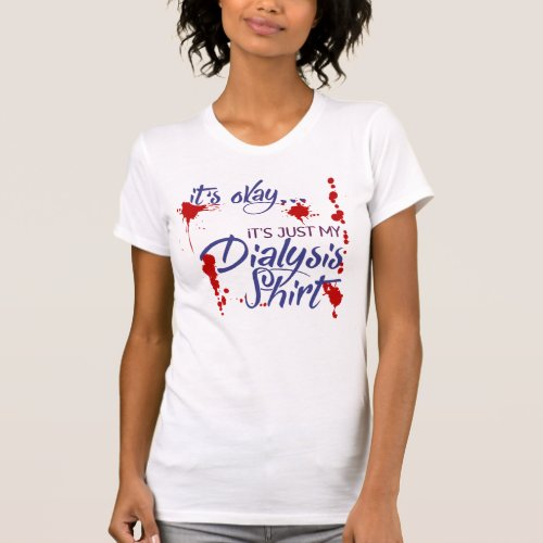 Funny Dialysis Shirt and Kidney Dialysis Patient