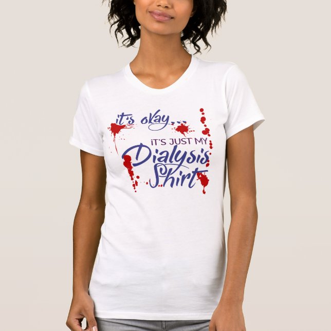 Funny Dialysis Shirt and Kidney Dialysis Patient (Front)