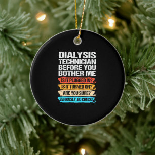 Funny Dialysis Technician Before You Bother Me Ceramic Ornament