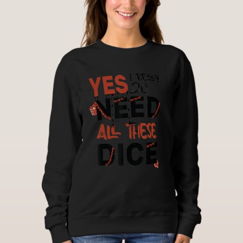 Funny Dice Games Quote Yes I Really Do Need All Th Sweatshirt
