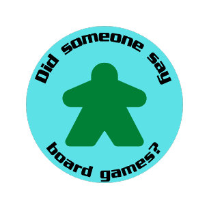 Funny Did Someone Say Board Games Text and Meeple Button