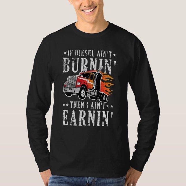Funny Diesel Burning Big Rig Semi Trailer Truck Dr T-Shirt (Front)