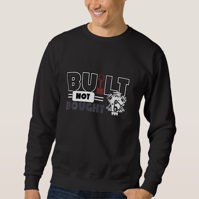 Funny Diesel Car Mechanic Quote Built Not Bought Sweatshirt (Front)