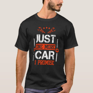 Funny Diesel Mechanic Just One More Car I Promise T-Shirt