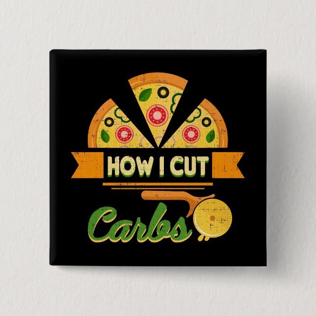 Funny Diet Humor - How I Cut Carbs - Pizza Novelty Button (Front)