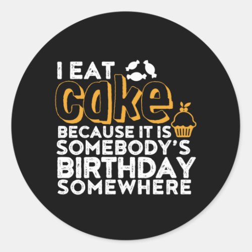 Funny Diet I Eat Cake Somebody Birthday Somewhere Classic Round Sticker