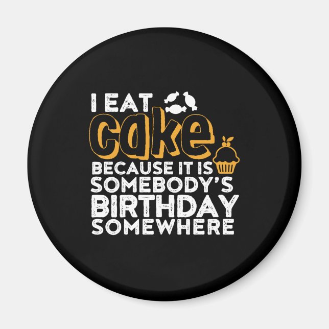 Funny Diet I Eat Cake Somebody Birthday Somewhere Magnet (Front)