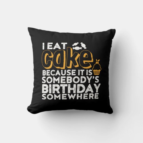 Funny Diet I Eat Cake Somebody Birthday Somewhere Throw Pillow