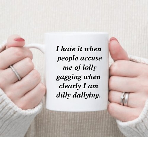 Funny Dilly Dally Sarcasm Coffee Mug