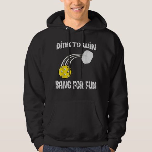 Funny Dink to Win Bang For Fun Pickleball 404 Hoodie