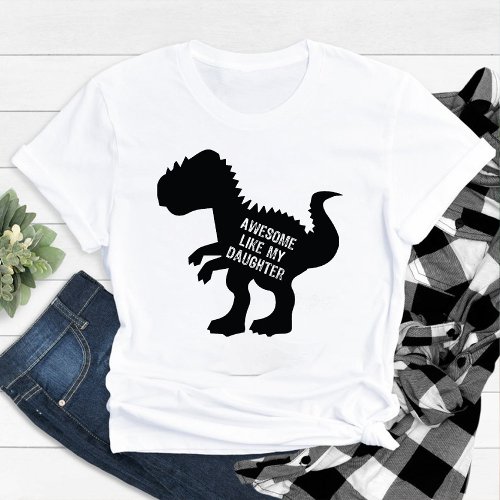 Funny Dinosaur Awesome like my Daughter White T_Shirt