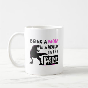 Funny Dinosaur Being A Mom is a Walk in the Park Coffee Mug