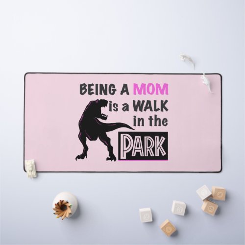 Funny Dinosaur Being A Mom is a Walk in the Park Desk Mat
