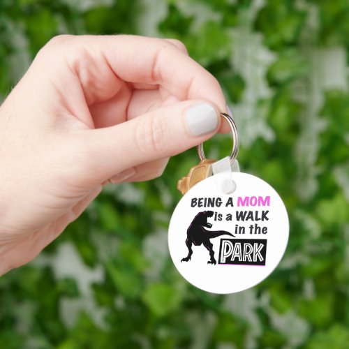 Funny Dinosaur Being A Mom is a Walk in the Park Keychain
