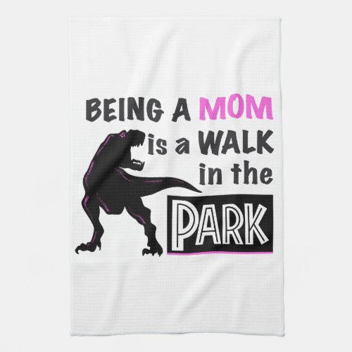 Funny Dinosaur Being A Mom is a Walk in the Park Kitchen Towel