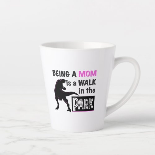 Funny Dinosaur Being A Mom is a Walk in the Park Latte Mug