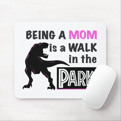 Funny Dinosaur Being A Mom is a Walk in the Park Mouse Pad