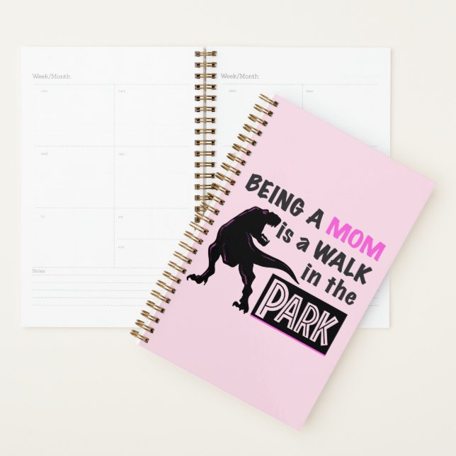 Funny Dinosaur Being A Mom is a Walk in the Park Planner (Display)