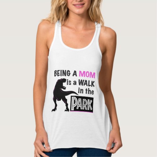 Funny Dinosaur Being A Mom is a Walk in the Park Tank Top