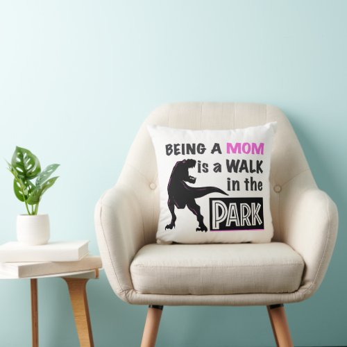 Funny Dinosaur Being A Mom is a Walk in the Park Throw Pillow