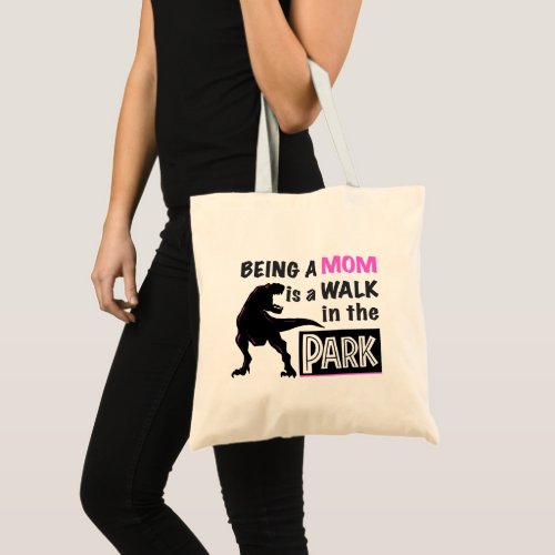 Funny Dinosaur Being A Mom is a Walk in the Park Tote Bag