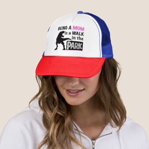 Funny Dinosaur Being A Mom is a Walk in the Park Trucker Hat