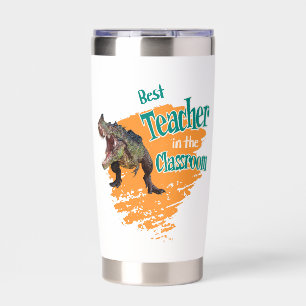 Funny Dinosaur Best Teacher in the Classroom  Insulated Tumbler