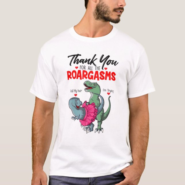 Funny Dinosaur Couple Thank You For All Roargasms T-Shirt (Front)