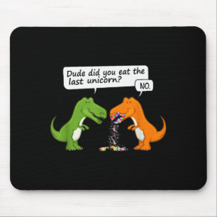 Funny Dinosaur Dude Did You Eat The Last Unicorn T Mouse Pad