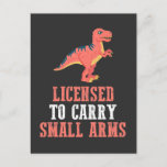Funny Dinosaur - Licensed To Carry Small Arms Postcard<br><div class="desc">Licensed To Carry Small Arms. This cute dinosaur is a great birthday gift for Adults,  Kids and t-rex lovers. Show your friends how much you like Dinos.</div>