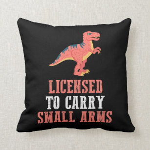Funny Dinosaur - Licensed To Carry Small Arms Throw Pillow