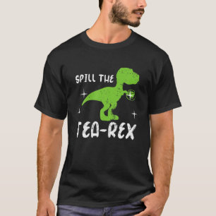 Funny Dinosaur Pun Spill The Tea-Rex Tyrannosaurus T-Shirt