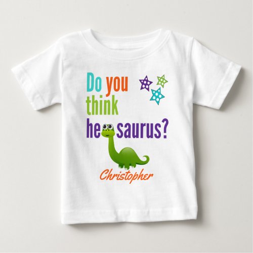 Funny Dinosaur Quote Colorful Baby T_Shirt