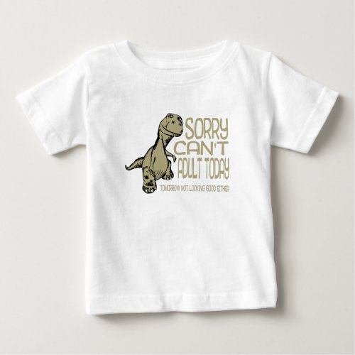 Funny Dinosaur _ Sorry Cant Adult Today Adulting Baby T_Shirt