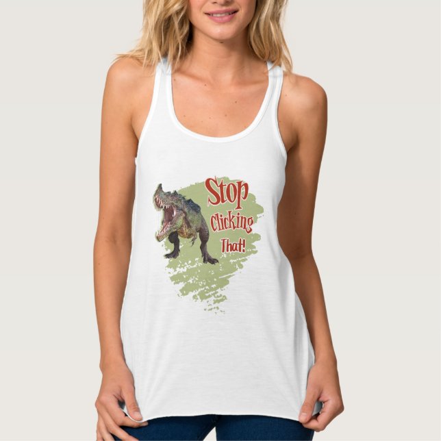 Funny Dinosaur Stop Clicking Tank Top (Front)