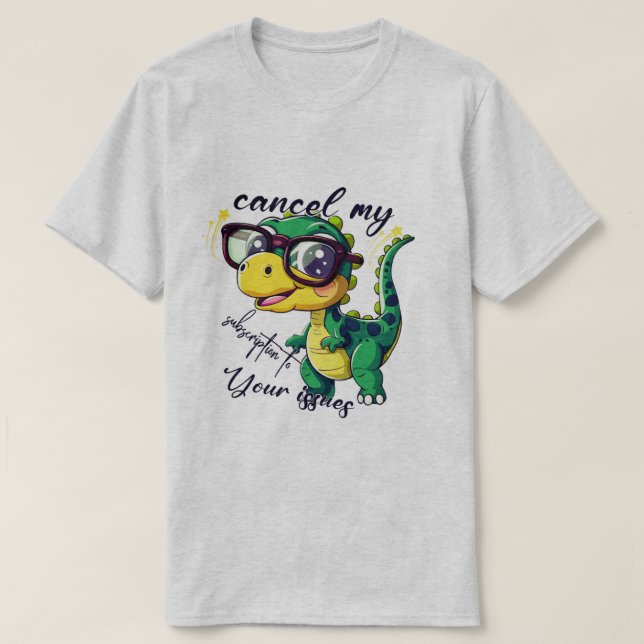 Funny Dinosaur T-Shirt – "Cancel My Subscription t (Design Front)