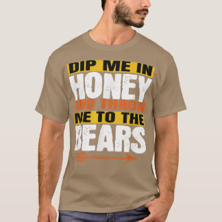 Funny Dip Me In Honey And Throw Me To The Bears De T-Shirt