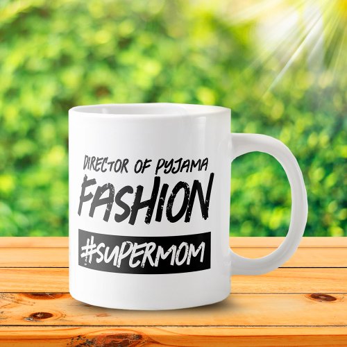 Funny Director of Pyjama Fashion Hashtag Super Mom Giant Coffee Mug