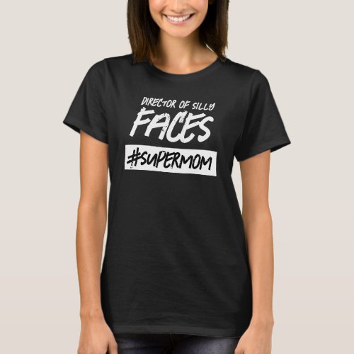 Funny Director of Silly Faces Hashtag Super Mom T_Shirt