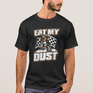 Funny Dirt Bike Motocross Supercross Eat My Dust T-Shirt