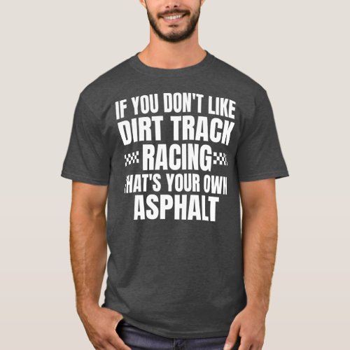 Funny Dirt Racing Quote If You Dont Like Dirt T_Shirt