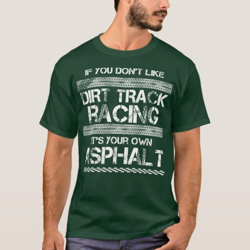 Funny Dirt Track Racing  Its Your Own Asphalt T_Shirt