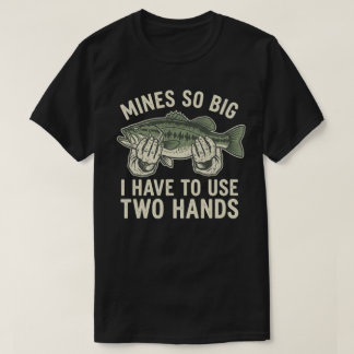 Funny Dirty Fishing Gag Gift Mine So Big Humor T-Shirt