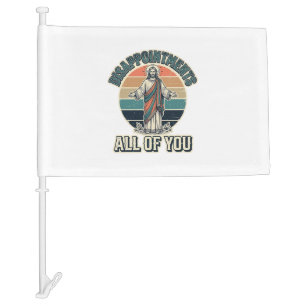 Funny Disappointments All Of You Religious Shirt D Car Flag